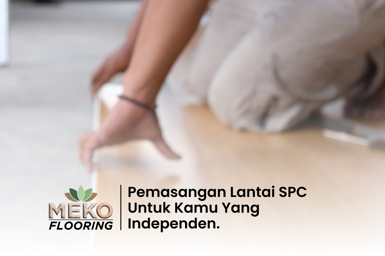 Pemasangan Lantai SPC Untuk Kamu Yang Independen