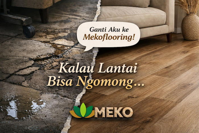Kalau Lantai Bisa Ngomong, Dia Pasti Minta Diganti ke Mekoflooring